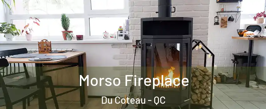  Morso Fireplace Du Coteau - QC