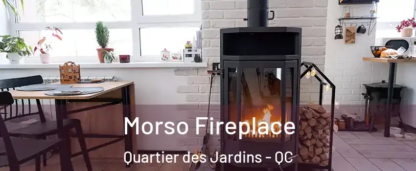  Morso Fireplace Quartier des Jardins - QC