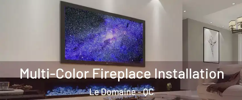  Multi-Color Fireplace Installation Le Domaine - QC
