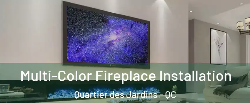  Multi-Color Fireplace Installation Quartier des Jardins - QC