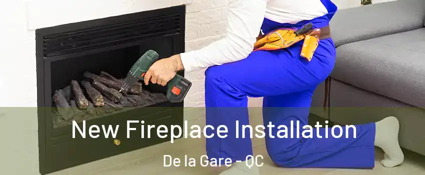 New Fireplace Installation De la Gare - QC
