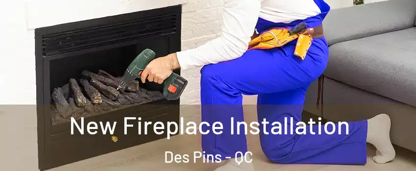 New Fireplace Installation Des Pins - QC