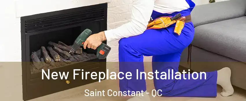 New Fireplace Installation Saint Constant - QC
