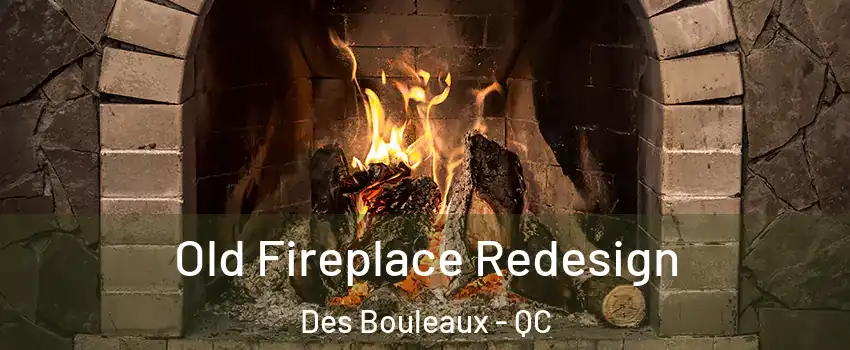  Old Fireplace Redesign Des Bouleaux - QC