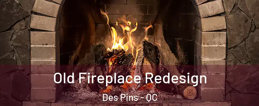  Old Fireplace Redesign Des Pins - QC