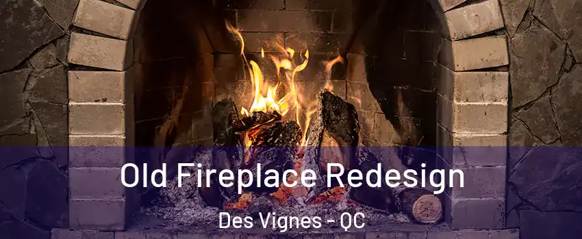  Old Fireplace Redesign Des Vignes - QC
