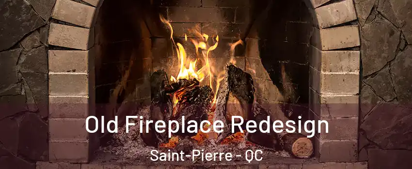  Old Fireplace Redesign Saint-Pierre - QC