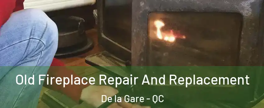  Old Fireplace Repair And Replacement De la Gare - QC