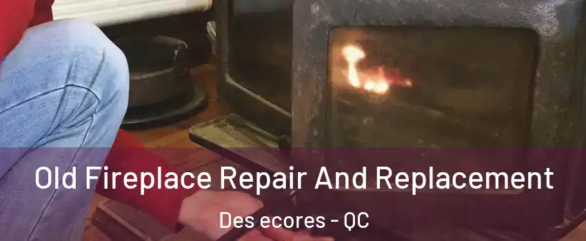  Old Fireplace Repair And Replacement Des ecores - QC