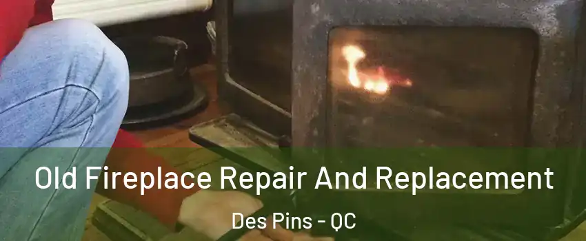 Old Fireplace Repair And Replacement Des Pins - QC