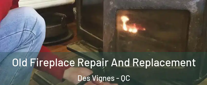  Old Fireplace Repair And Replacement Des Vignes - QC