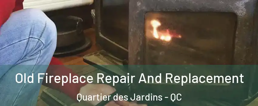  Old Fireplace Repair And Replacement Quartier des Jardins - QC
