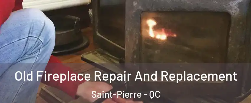  Old Fireplace Repair And Replacement Saint-Pierre - QC