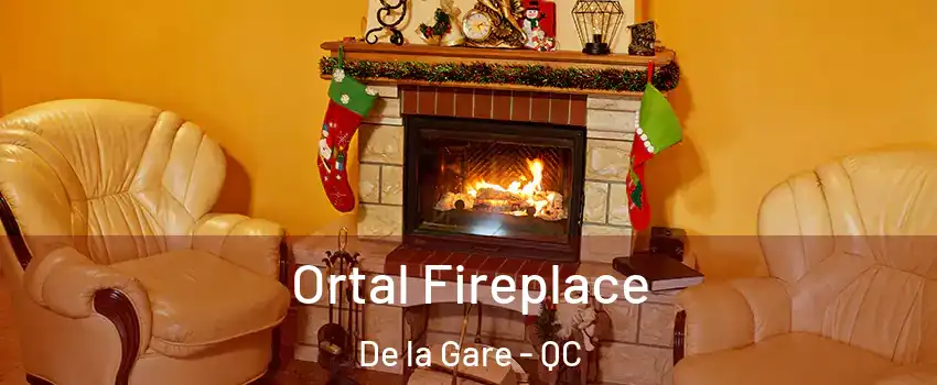 Ortal Fireplace De la Gare - QC