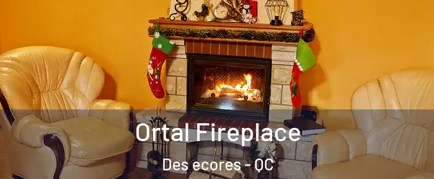Ortal Fireplace Des ecores - QC