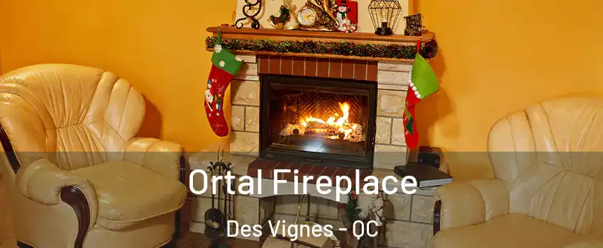 Ortal Fireplace Des Vignes - QC
