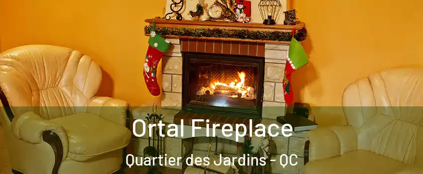  Ortal Fireplace Quartier des Jardins - QC