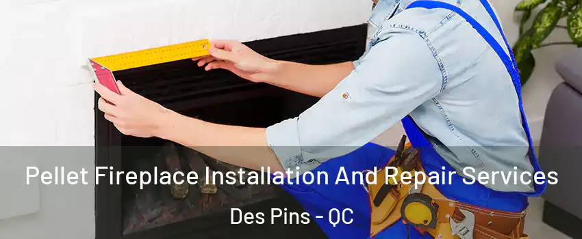  Pellet Fireplace Installation And Repair Services Des Pins - QC