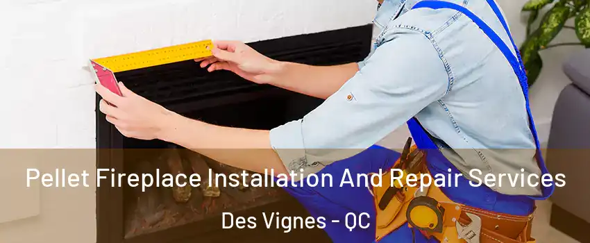  Pellet Fireplace Installation And Repair Services Des Vignes - QC