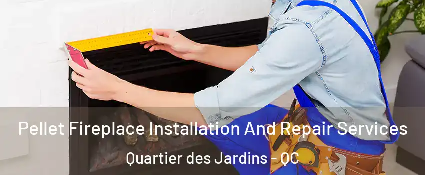  Pellet Fireplace Installation And Repair Services Quartier des Jardins - QC
