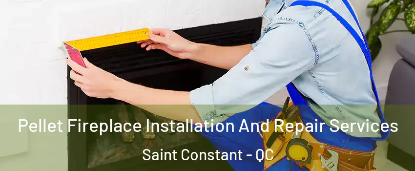  Pellet Fireplace Installation And Repair Services Saint Constant - QC