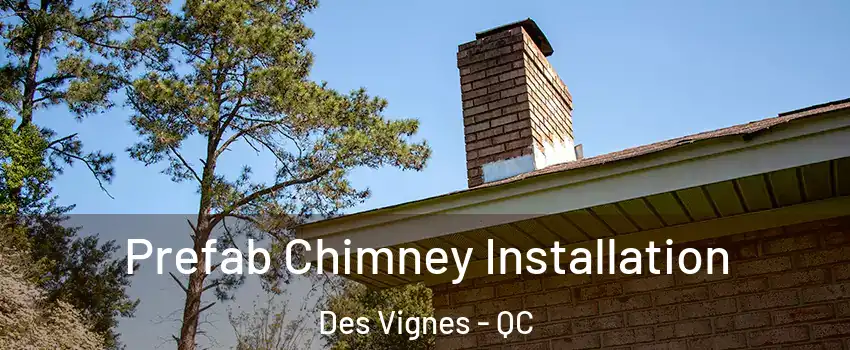  Prefab Chimney Installation Des Vignes - QC