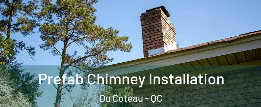  Prefab Chimney Installation Du Coteau - QC