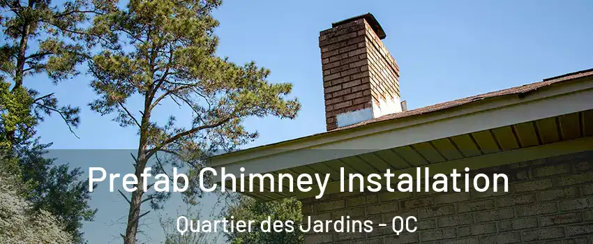  Prefab Chimney Installation Quartier des Jardins - QC