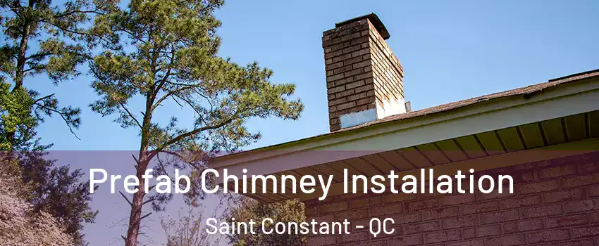  Prefab Chimney Installation Saint Constant - QC