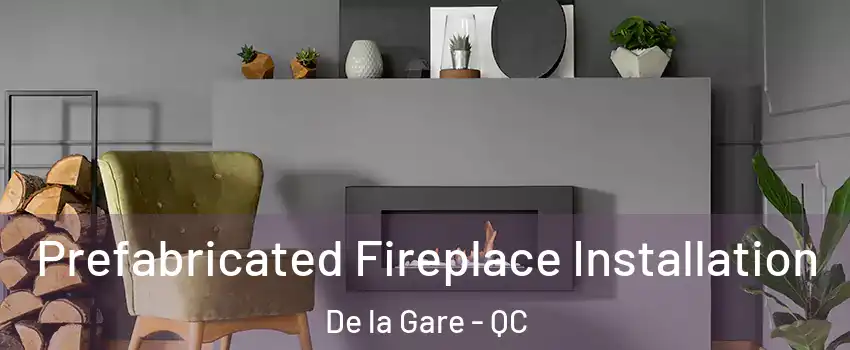  Prefabricated Fireplace Installation De la Gare - QC