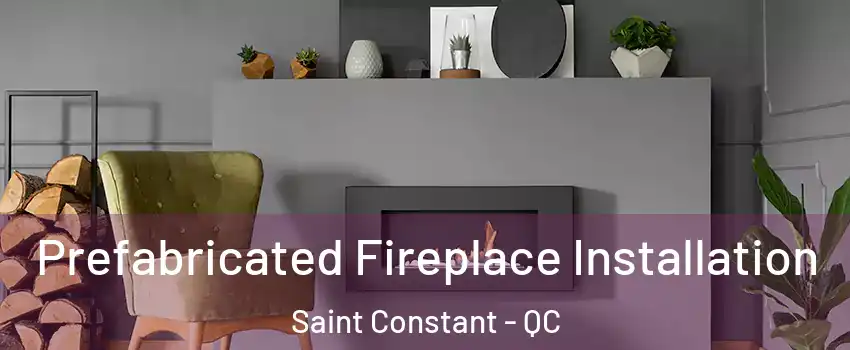  Prefabricated Fireplace Installation Saint Constant - QC