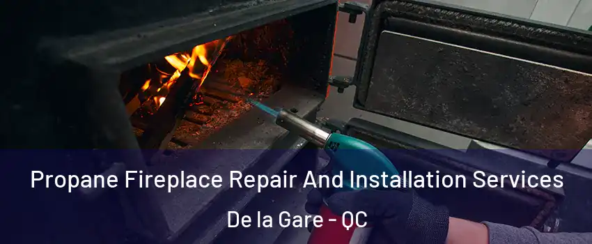 Propane Fireplace Repair And Installation Services De la Gare - QC