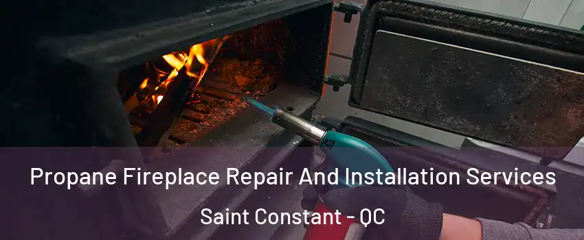 Propane Fireplace Repair And Installation Services Saint Constant - QC