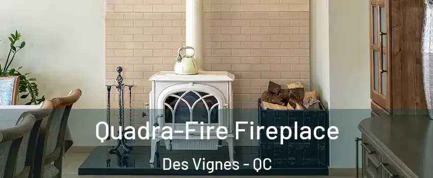  Quadra-Fire Fireplace Des Vignes - QC