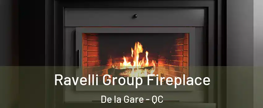 Ravelli Group Fireplace De la Gare - QC