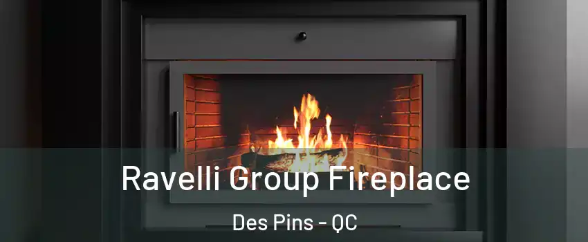Ravelli Group Fireplace Des Pins - QC