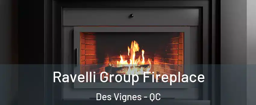 Ravelli Group Fireplace Des Vignes - QC