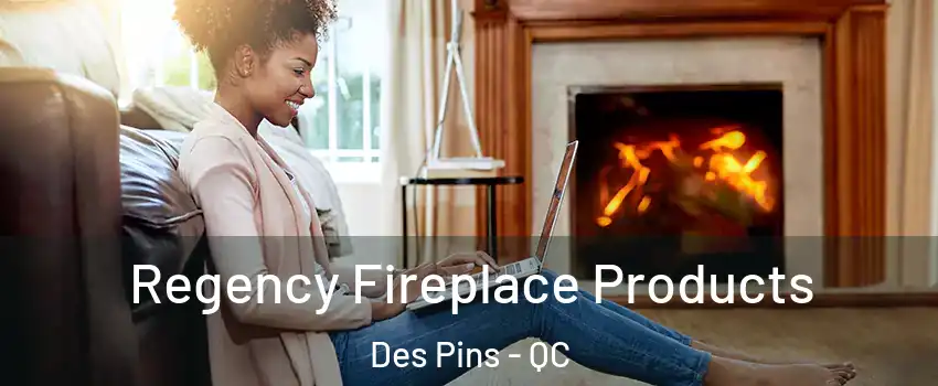  Regency Fireplace Products Des Pins - QC