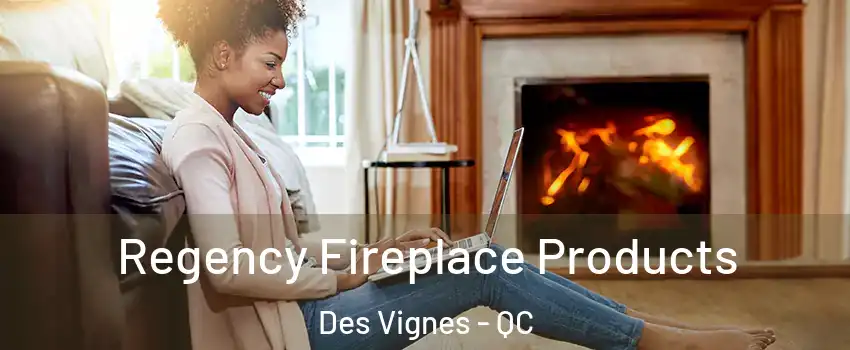  Regency Fireplace Products Des Vignes - QC
