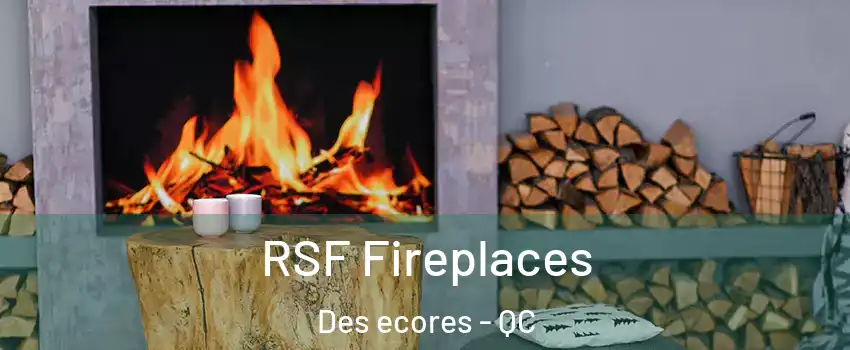 RSF Fireplaces Des ecores - QC
