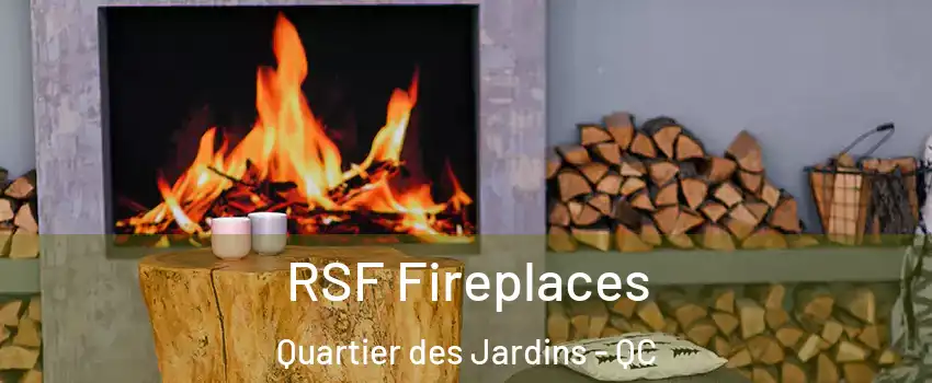  RSF Fireplaces Quartier des Jardins - QC