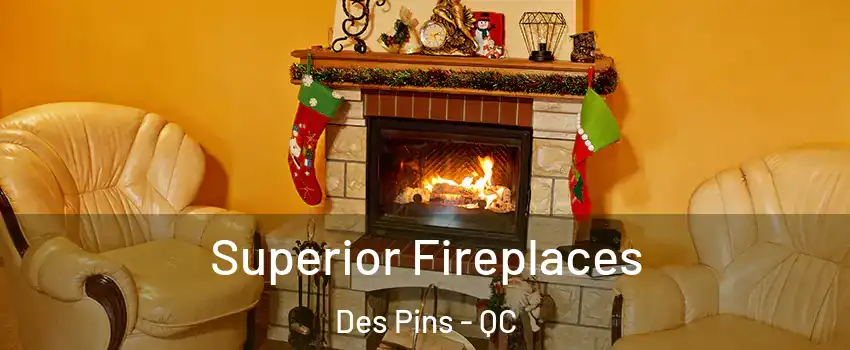  Superior Fireplaces Des Pins - QC