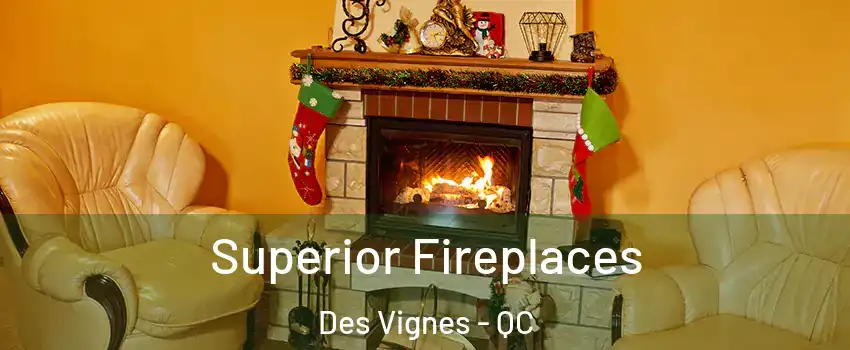  Superior Fireplaces Des Vignes - QC