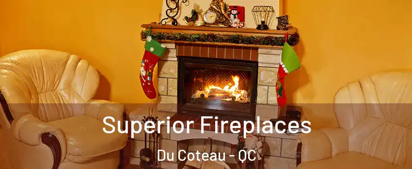 Superior Fireplaces Du Coteau - QC