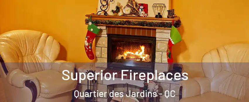 Superior Fireplaces Quartier des Jardins - QC