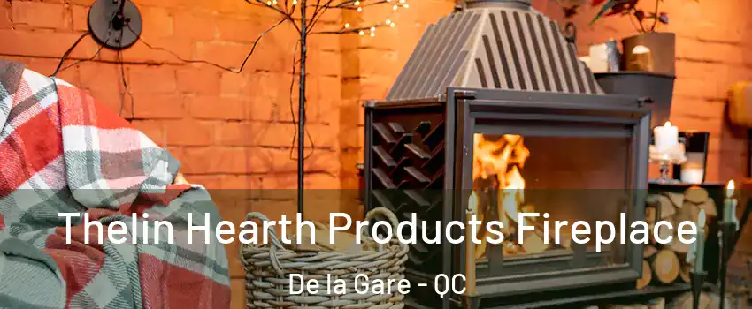  Thelin Hearth Products Fireplace De la Gare - QC