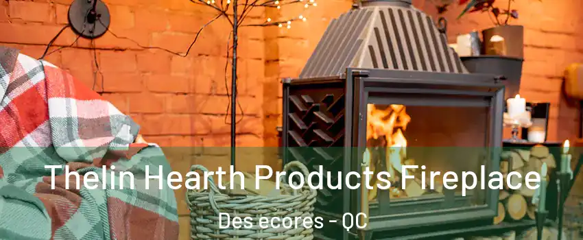  Thelin Hearth Products Fireplace Des ecores - QC