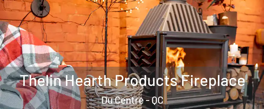  Thelin Hearth Products Fireplace Du Centre - QC