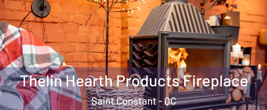  Thelin Hearth Products Fireplace Saint Constant - QC