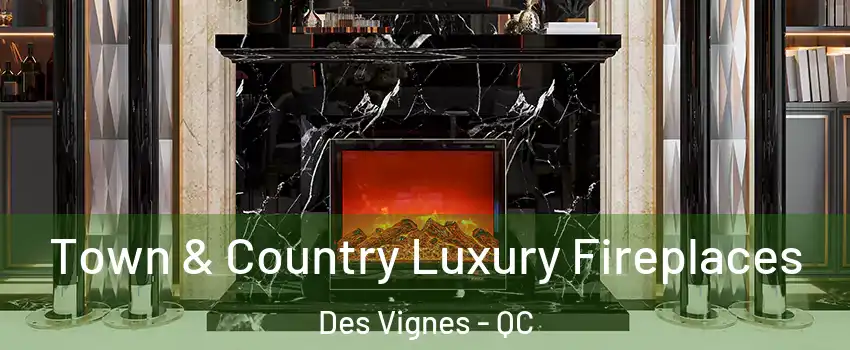  Town & Country Luxury Fireplaces Des Vignes - QC